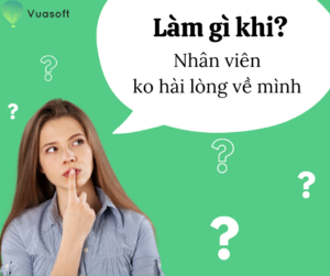 Làm gì khi nhân viên không hài lòng về mình?